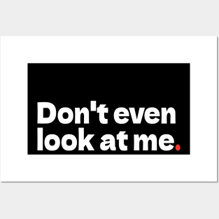 Don't Even Look at Me Posters and Art